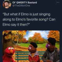 What if elmo is just singing to elmo favorite song can elmo say it then